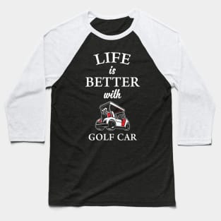 Life is Better with Golf Car Baseball T-Shirt